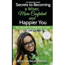 Secrets to Becoming a Wiser, More Confident and Happier You (Freedom)