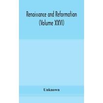 Renaissance and Reformation (Volume XXVI)