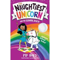 Naughtiest Unicorn and the School Disco (Naughtiest Unicorn series)