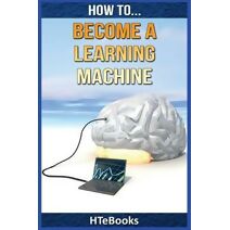 How To Become a Learning Machine (How to Books)