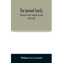 Learned family (Learned, Larned, Learnard, Larnard and Lerned) being descendants of William Learned, who was of Charlestown, Massachusetts, in 1632