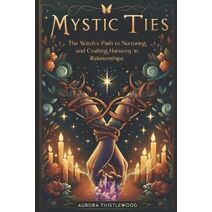 Mystic Ties (Aurora Thistlewood's Enchanted Pathways: A Journey Through Modern Witchcraft)
