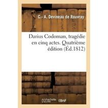 Darius Codoman, Tragedie En Cinq Actes, En Vers. Quatrieme Edition