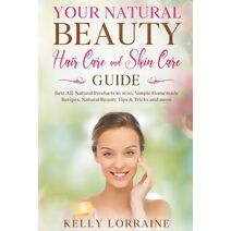 Your Natural Beauty Hair Care and Skin Care Guide