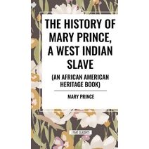 History of Mary Prince, a West Indian Slave (an African American Heritage Book)