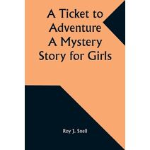 Ticket to Adventure A Mystery Story for Girls
