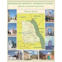Haciendas del Altiplano. Historia(s) y leyendas. Tomo I (Biblioteca Homero Adame: Haciendas E Historias)