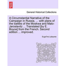 Circumstantial Narrative of the Campaign in Russia, ... with Plans of the Battles of the Moskwa and Malo-Jaroslavitz ... Translated [By E. Boyce] from the French. Fifth Edition, Considerably