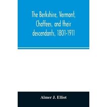 Berkshire, Vermont, Chaffees, and their descendants, 1801-1911. A short biography of Comfort Chaffee and his wife, Lucy Stow, early settlers of Berkshire, with a full record of their descend