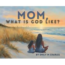 Mom, What is God like?