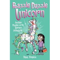 Razzle Dazzle Unicorn (Phoebe and Her Unicorn)