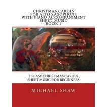 Christmas Carols For Alto Saxophone With Piano Accompaniment Sheet Music Book 1 (Christmas Carols for Alto Saxophone)