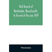 Vital records of Winchendon, Massachusetts, to the end of the year 1849