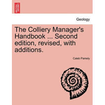 Colliery Manager's Handbook ... Second edition, revised, with additions.