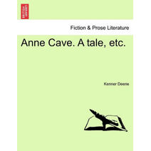 Anne Cave. a Tale, Etc.