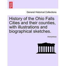 History of the Ohio Falls Cities and their counties, with illustrations and biographical sketches.