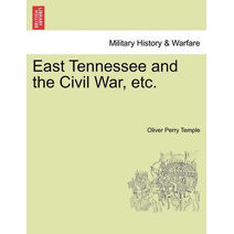 East Tennessee and the Civil War, etc.