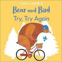 Jonny Lambert’s Bear and Bird: Try, Try Again (Bear and the Bird)