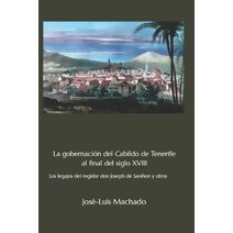 gobernaci�n del Cabildo de Tenerife al final del siglo XVIII (Fuentes Documentales Canarias)