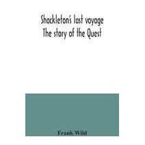Shackleton's last voyage. The story of the Quest