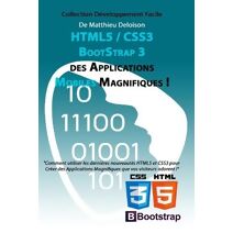 HTML5 / CSS3 / BoostStrap 3 pour Créer des Applications Magnifiques ! (Collection Développement Facile)