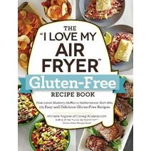 "I Love My Air Fryer" Gluten-Free Recipe Book ("I Love My" Cookbook Series)