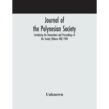 Journal of the Polynesian Society; Containing the Transactions and Proceedings of the Society (Volume XIII) 1904