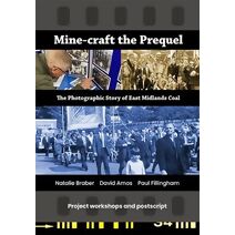 Mine-craft the Prequel: The Photographic Story of east Midland Coal - Project workshops and postscript
