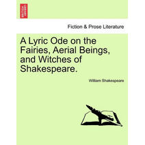 Lyric Ode on the Fairies, Aerial Beings, and Witches of Shakespeare.