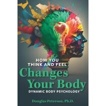 How You Think and Feel Changes Your Body