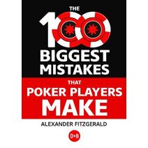 100 Biggest Mistakes That Poker Players Make