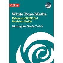 Edexcel GCSE 9-1 Revision Guide: Aiming for Grade 7/8/9 (White Rose Maths)