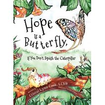 Hope Is a Butterfly, If You Don't Squish the Caterpillar