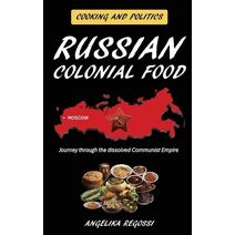 Russian Colonial Food (Cooking and Politics)