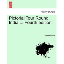 Pictorial Tour Round India ... Fourth Edition.