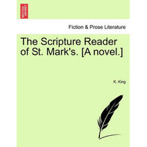 Scripture Reader of St. Mark's. [A Novel.]