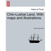 Chin-Lushai Land. With maps and illustrations.