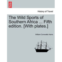 Wild Sports of Southern Africa ... Fifth Edition. [With Plates.]