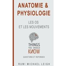 Anatomie et physiologie (Things You Should Know (Questions and Answers))