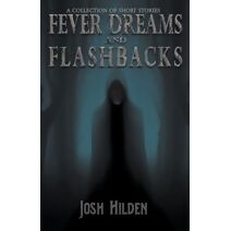 Fever Dreams and Flashbacks (Collections)