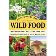 New Forager's Guide To Wild Food (Off Grid Living)