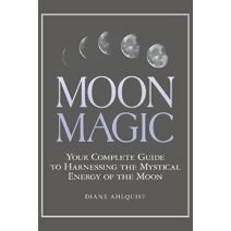 Moon Magic (Moon Magic, Spells, & Rituals Series)