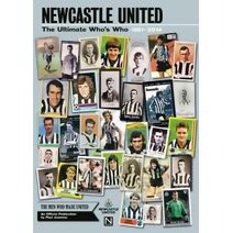 Newcastle United: the Ultimate Who's Who 1881 - 2014