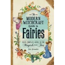 Modern Witchcraft Guide to Fairies (Modern Witchcraft Magic, Spells, Rituals)