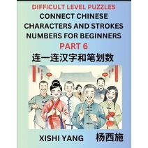 Join Chinese Character Strokes Numbers (Part 6)- Difficult Level Puzzles for Beginners, Test Series to Fast Learn Counting Strokes of Chinese Characters, Simplified Characters and Pinyin, Ea