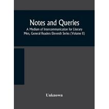 Notes and queries; A Medium of Intercommunication for Literary Men, General Readers Eleventh Series (Volume II)