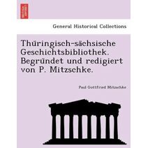 Thüringisch-sächsische Geschichtsbibliothek. Begründet und redigiert von P. Mitzschke.