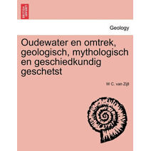Oudewater en omtrek, geologisch, mythologisch en geschiedkundig geschetst