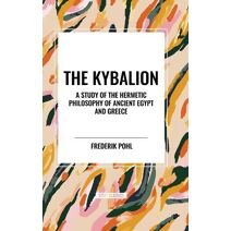 Kybalion: A Study of the Hermetic Philosophy of Ancient Egypt and Greece