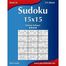 Sudoku 15x15 - Extrem Schwer - Band 26 - 276 Rätsel (Sudoku)